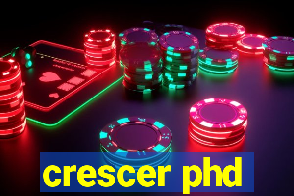 crescer phd